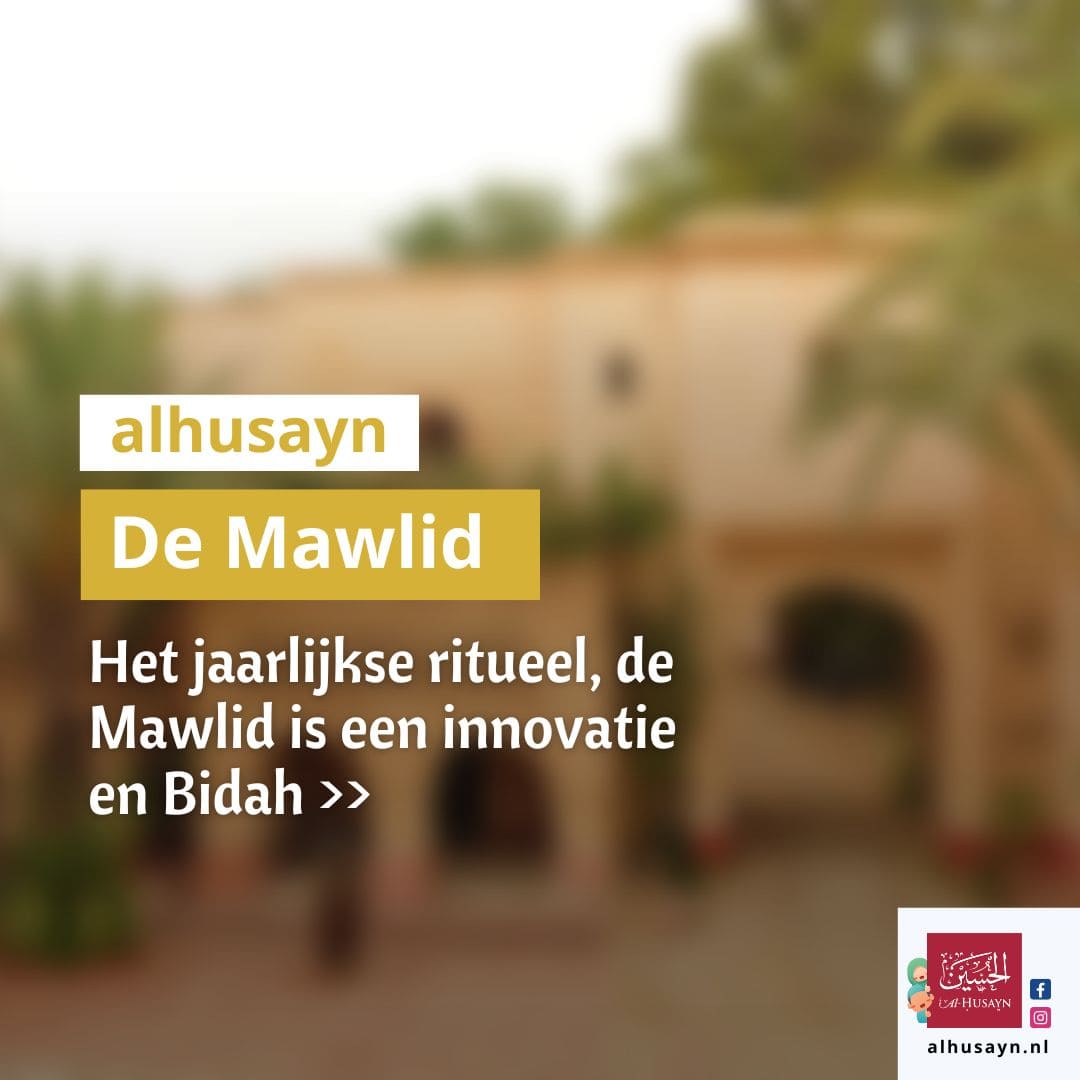 Het jaarlijkse ritueel, de Mawlid is een innovatie en Bidah (1)